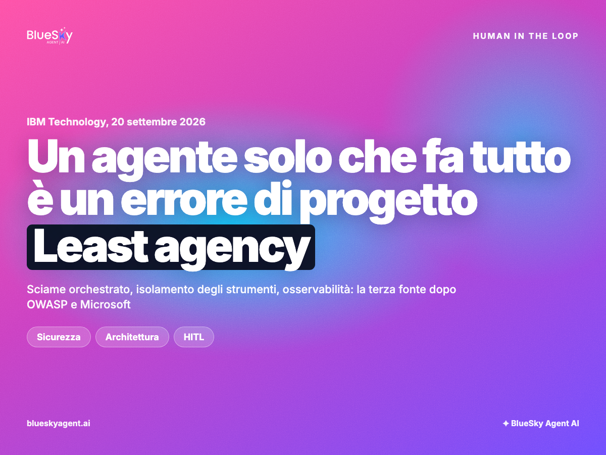Un agente solo che fa tutto è un errore di progetto: least agency, isolamento, osservabilità